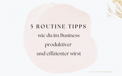 5 Routine Tipps wie du im Business produktiver und effizienter wirst